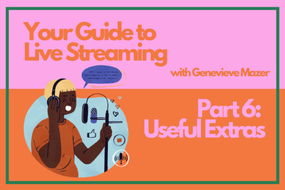 Download Your Guide to Live Streaming Part 6: Useful Extras - Live stream Collection